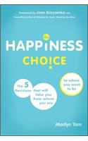 The Happiness Choice: The 5 Decisions That Will Take You from Where You Are to Where You Want to Be