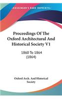 Proceedings Of The Oxford Architectural And Historical Society V1: 1860 To 1864 (1864)