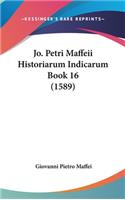 Jo. Petri Maffeii Historiarum Indicarum Book 16 (1589)