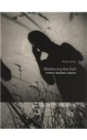 Mothering the Self: Mothers, Daughters, Subjects(Transformations)
