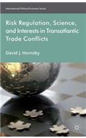 Risk Regulation, Science, and Interests in Transatlantic Trade Conflicts