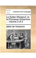 Le Sultan Misapouf, Et La Princesse Grisemine. ... Volume 2 of 2