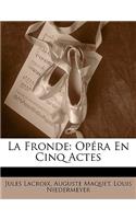 La Fronde: Opera En Cinq Actes