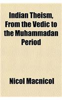 Indian Theism from the Vedic to the Muhammadan Period