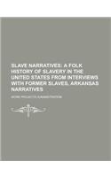 Slave Narratives; A Folk History of Slavery in the United States from Interviews with Former Slaves, Arkansas Narratives Volume 4