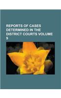 Reports of Cases Determined in the District Courts Volume 9: (English)