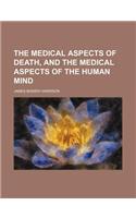 The Medical Aspects of Death, and the Medical Aspects of the Human Mind
