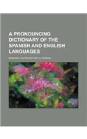A Pronouncing Dictionary of the Spanish and English Languages