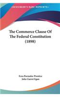 The Commerce Clause of the Federal Constitution (1898)