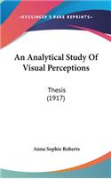 An Analytical Study of Visual Perceptions: Thesis (1917)
