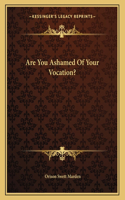 Are You Ashamed of Your Vocation?