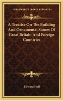 A Treatise on the Building and Ornamental Stones of Great Britain and Foreign Countries