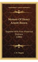 Memoir of Henry Armitt Brown