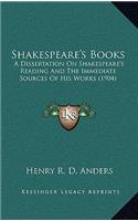 Shakespeare's Books: A Dissertation on Shakespeare's Reading and the Immediate Sources of His Works (1904)