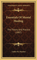 Essentials of Mental Healing: The Theory and Practice (1887)