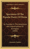 Specimens Of The Popular Poetry Of Persia