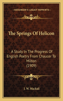 The Springs Of Helicon: A Study In The Progress Of English Poetry From Chaucer To Milton (1909)(English)
