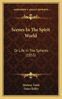 Scenes In The Spirit World: Or Life In The Spheres (1855)