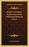 Elogia Ciceroniana Romanorum Domi Militiaeque Illustrium (1612)