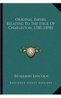 Original Papers Relating To The Siege Of Charleston, 1780 (1898)