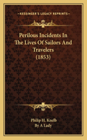 Perilous Incidents In The Lives Of Sailors And Travelers (1853)