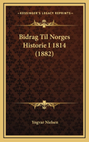 Bidrag Til Norges Historie I 1814 (1882)