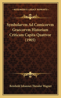 Symbolarvm Ad Comicorvm Graecorvm Historiam Criticam Capita Quattvor (1905)