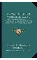 Leonci, Histoire Veritable, Part 2: Ou Lettres Contenant Les Principaux Evenemens De Sa Vie, Recueillies Par Elle-Meme (1798)(French)