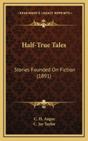 Half-True Tales