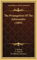 The Propagation Of The Salmonidae (1884)