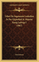 Ueber Die Sogenannte Leukothea In Der Glyptothek Sr. Majestat Konig Ludwigs I (1867)