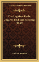Das Legitime Recht Ungarns Und Seines Konigs (1850)