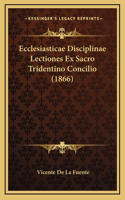 Ecclesiasticae Disciplinae Lectiones Ex Sacro Tridentino Concilio (1866)