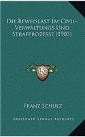 Die Beweislast Im Civil-Verwaltungs Und Strafprozesse (1903)