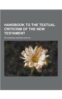 Handbook to the Textual Criticism of the New Testament