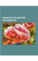 Mandate Palestine Documents: British Mandate for Palestine, Balfour Declaration of 1917, San Remo Conference, United Nations Partition Plan for Pal