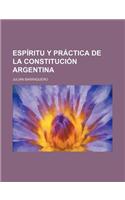 Espiritu y Practica de la Constitucion Argentina