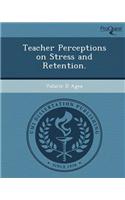 Teacher Perceptions on Stress and Retention