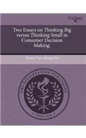 Two Essays on Thinking Big Versus Thinking Small in Consumer Decision Making.