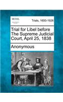 Trial for Libel Before the Supreme Judicial Court, April 25, 1838