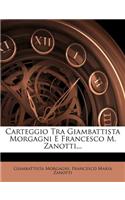 Carteggio Tra Giambattista Morgagni E Francesco M. Zanotti...