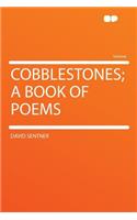 Cobblestones; A Book of Poems
