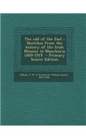 The Call of the East: Sketches from the History of the Irish Mission to Manchuria 1869-1919