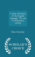 A Stem Dictionary of the English Language: For Use in Elementary Schools - Scholar's Choice Edition
