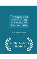 Oranges and Lemons, an Old Ditty of London Citie - Scholar's Choice Edition