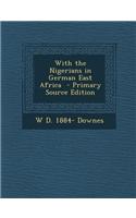 With the Nigerians in German East Africa - Primary Source Edition