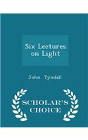 Six Lectures on Light - Scholar's Choice Edition