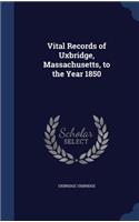Vital Records of Uxbridge, Massachusetts, to the Year 1850