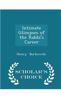Intimate Glimpses of the Rabbi's Career - Scholar's Choice Edition: (English)