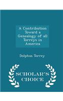 A Contribution Toward a Genealogy of All Torreys in America - Scholar's Choice Edition